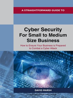 cover image of A Straightforward Guide to Cyber Security For Small to Medium Size Business